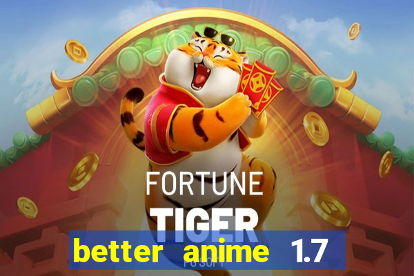 better anime 1.7 apk download